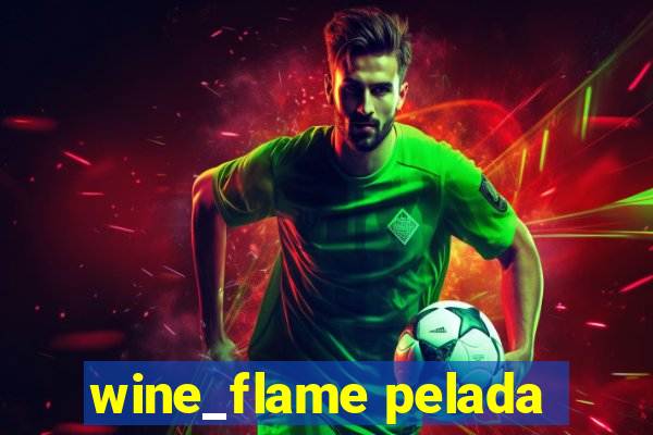 wine_flame pelada